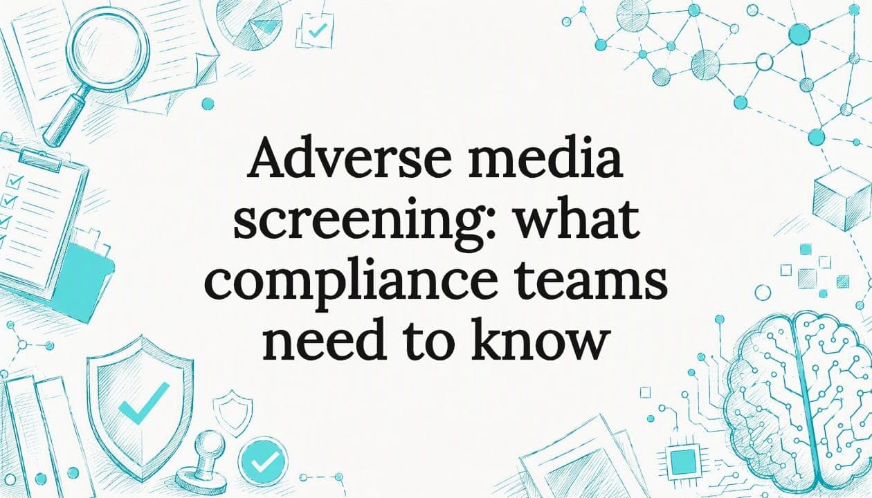 Adverse media screening: what compliance teams need to know